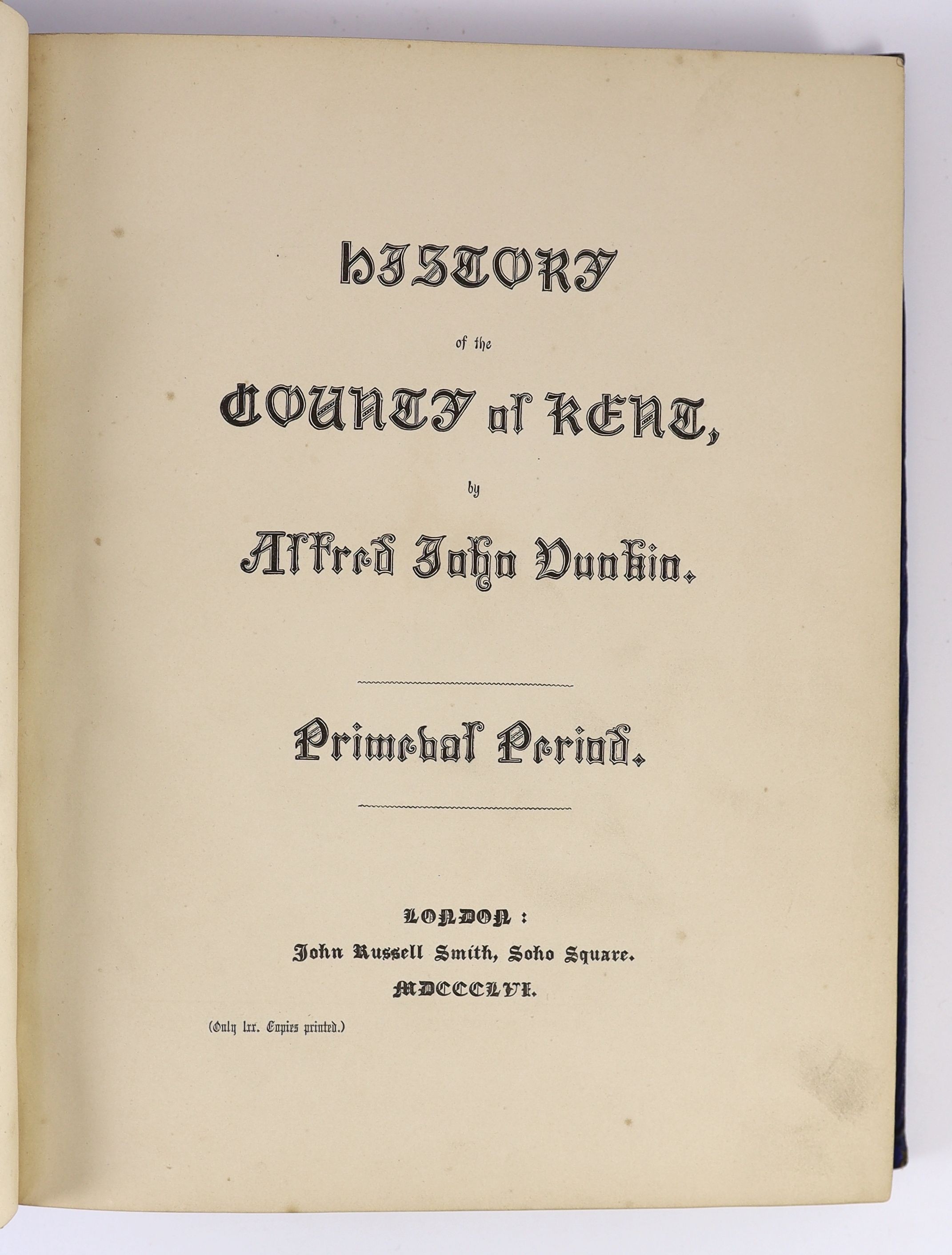 Dunkin, Alfred John - History of the County of Kent, 2 vols, with authors presentation inscription, 4to, blue cloth gilt blind embossed, John Russell Smith, London, 1856-58 [only 70 copies printed of vol. 1 and 200 of vo